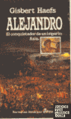 Alejandro, el conquistador de un imperio: