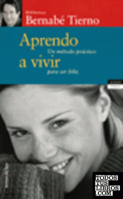 Aprendo a vivir: Un método práctico para ser feliz.